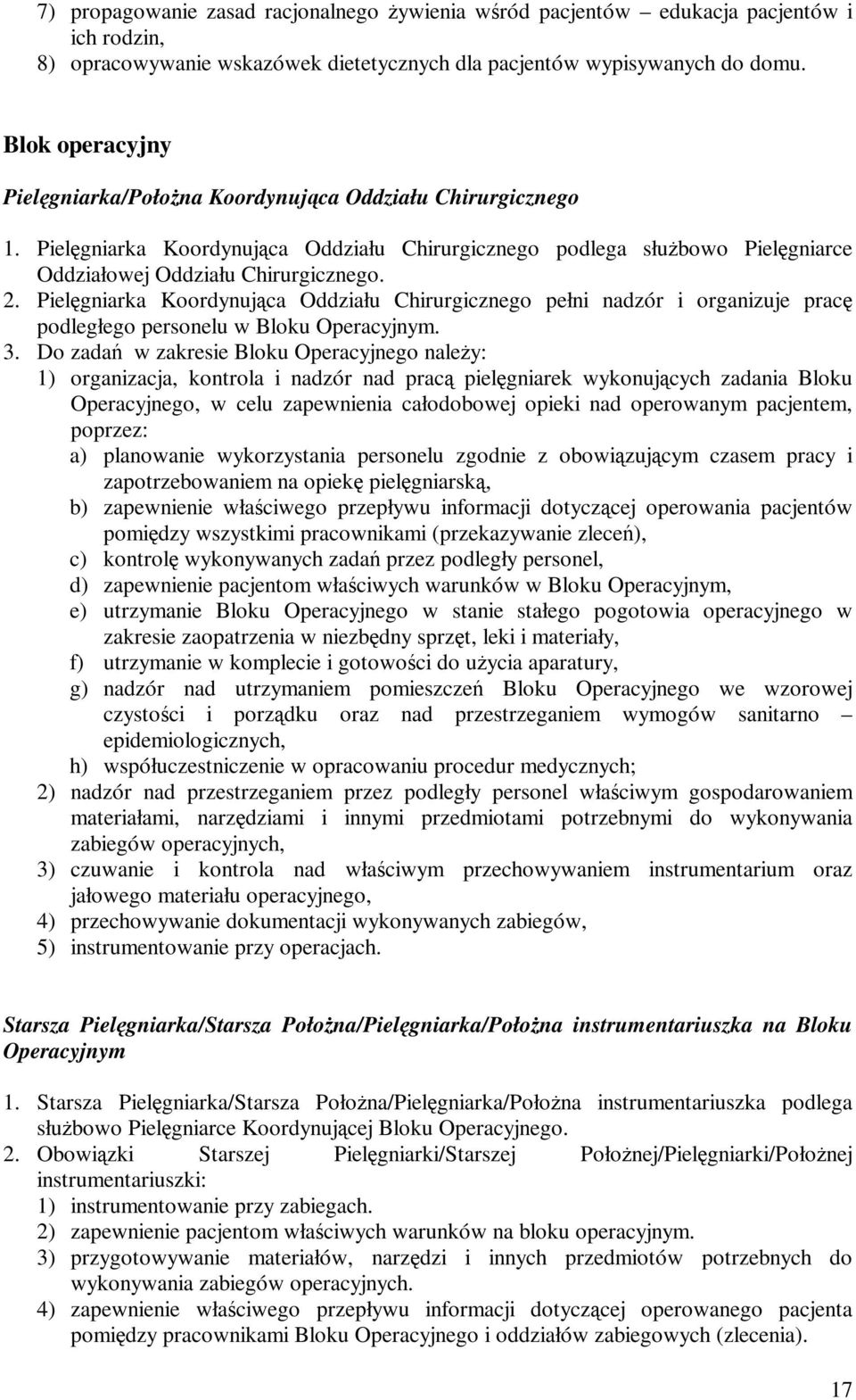Pielęgniarka Koordynująca Oddziału Chirurgicznego pełni nadzór i organizuje pracę podległego personelu w Bloku Operacyjnym. 3.