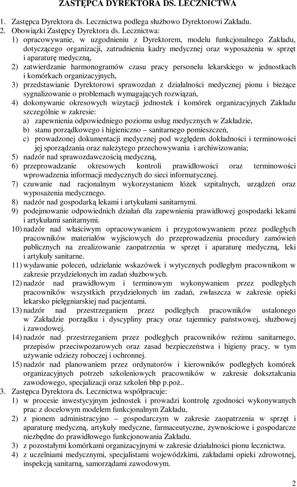 zatwierdzanie harmonogramów czasu pracy personelu lekarskiego w jednostkach i komórkach organizacyjnych, 3) przedstawianie Dyrektorowi sprawozdań z działalności medycznej pionu i bieżące