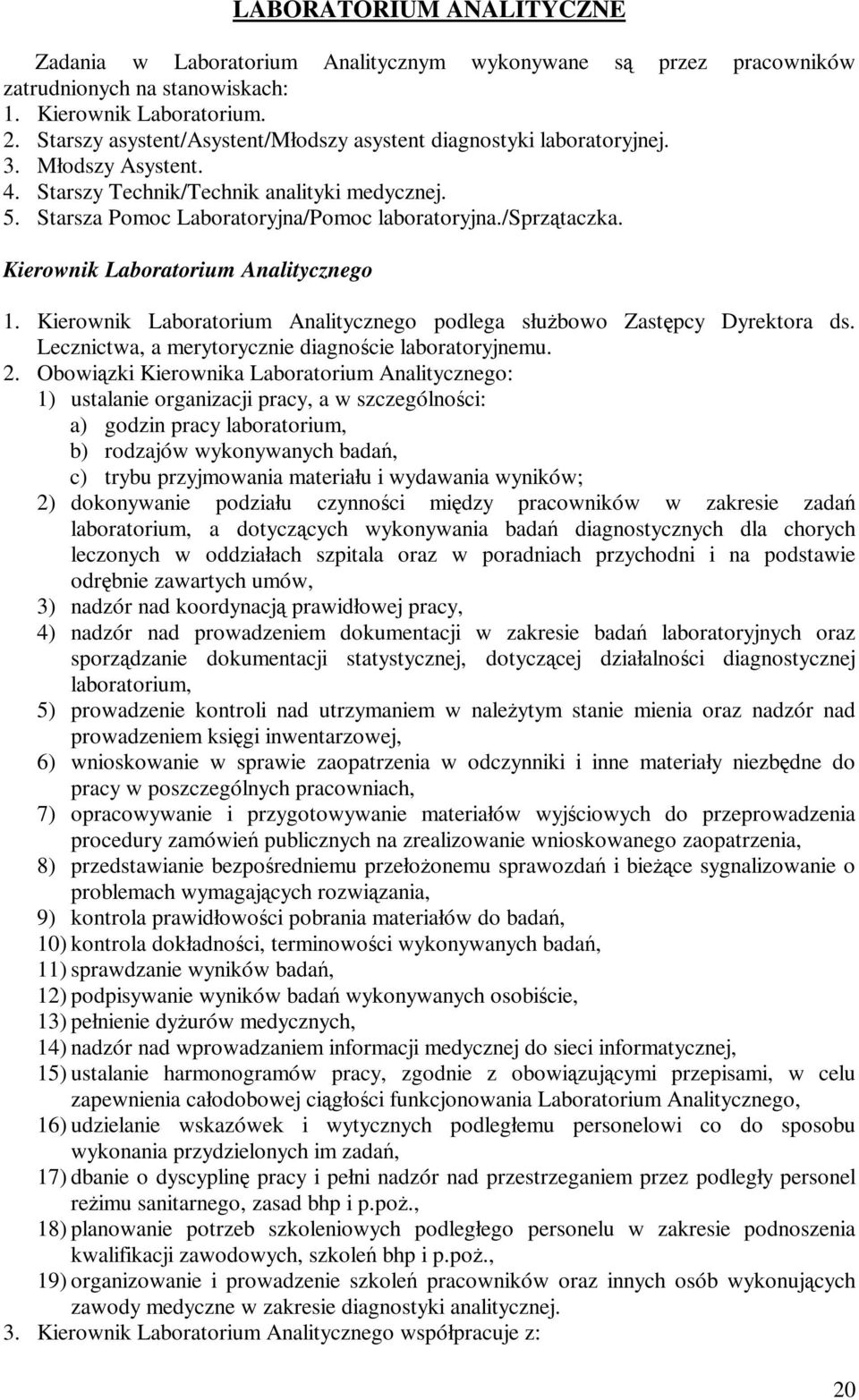 /sprzątaczka. Kierownik Laboratorium Analitycznego 1. Kierownik Laboratorium Analitycznego podlega służbowo Zastępcy Dyrektora ds. Lecznictwa, a merytorycznie diagnoście laboratoryjnemu. 2.