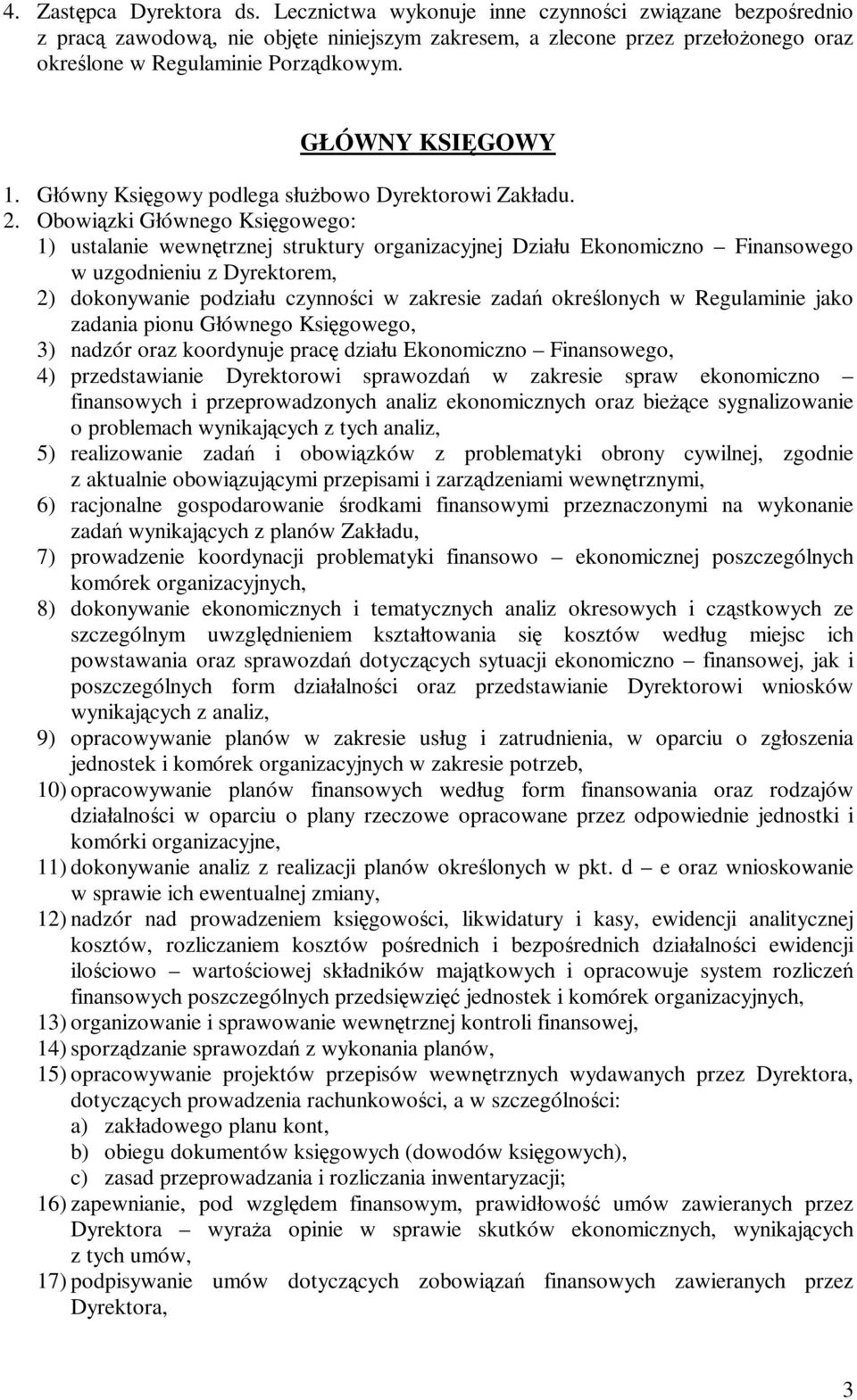 Główny Księgowy podlega służbowo Dyrektorowi Zakładu. 2.
