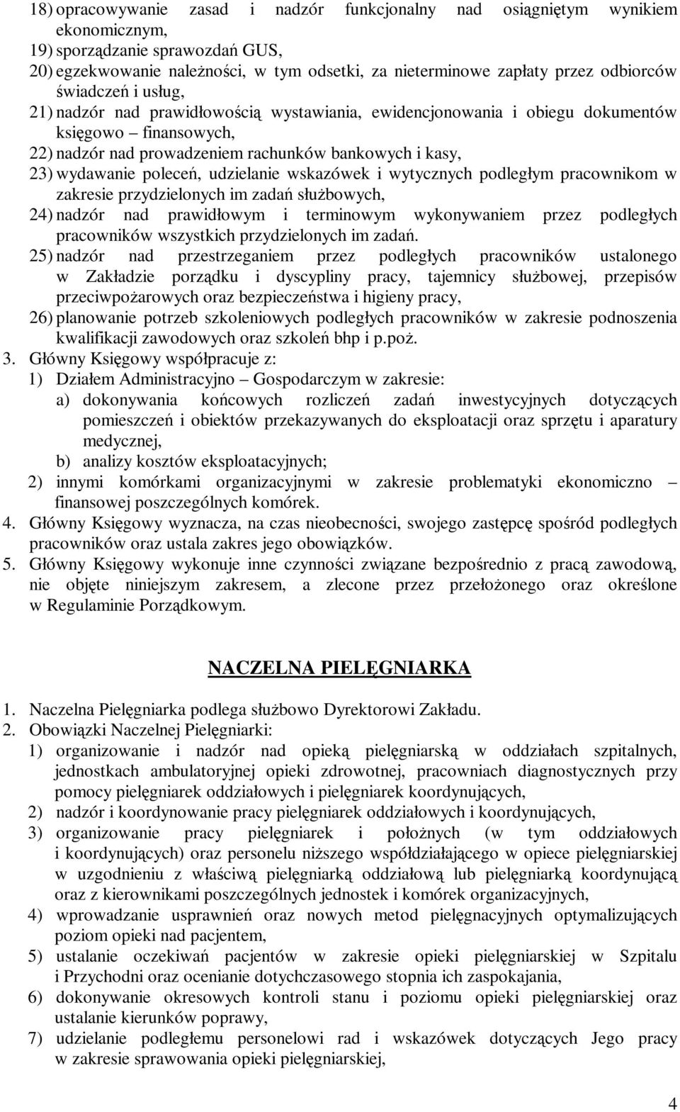 wydawanie poleceń, udzielanie wskazówek i wytycznych podległym pracownikom w zakresie przydzielonych im zadań służbowych, 24) nadzór nad prawidłowym i terminowym wykonywaniem przez podległych