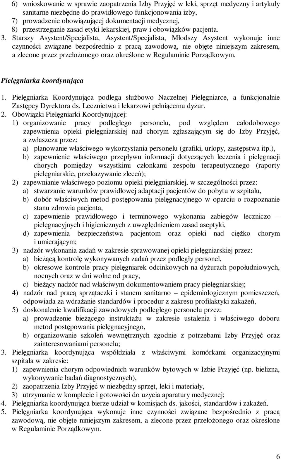 Starszy Asystent/Specjalista, Asystent/Specjalista, Młodszy Asystent wykonuje inne czynności związane bezpośrednio z pracą zawodową, nie objęte niniejszym zakresem, a zlecone przez przełożonego oraz