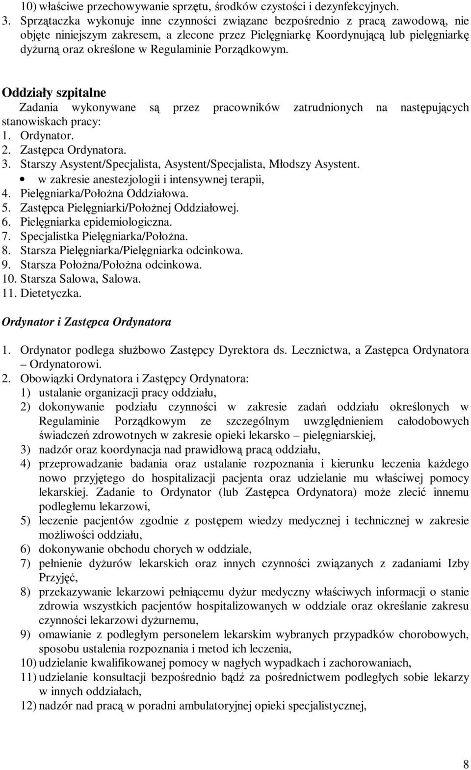 Regulaminie Porządkowym. Oddziały szpitalne Zadania wykonywane są przez pracowników zatrudnionych na następujących stanowiskach pracy: 1. Ordynator. 2. Zastępca Ordynatora. 3.