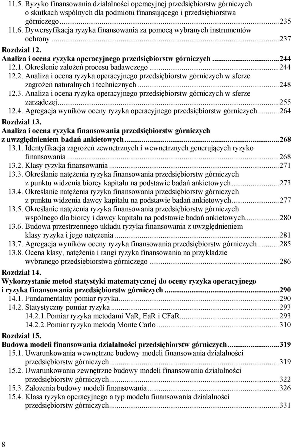 ..244 12.2. Analiza i ocena ryzyka operacyjnego przedsiębiorstw górniczych w sferze zagrożeń naturalnych i technicznych...248 12.3.