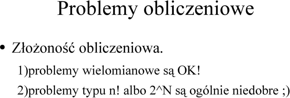 1)problemy wielomianowe są OK!