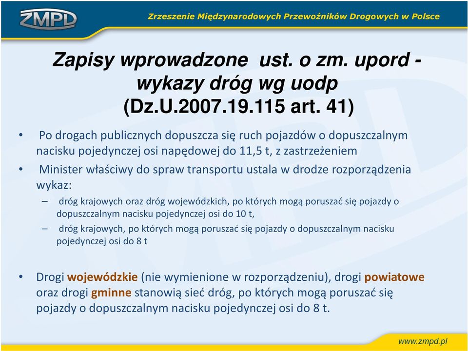 ustala w drodze rozporządzenia wykaz: dróg krajowych oraz dróg wojewódzkich, po których mogą poruszać się pojazdy o dopuszczalnym nacisku pojedynczej osi do 10 t, dróg