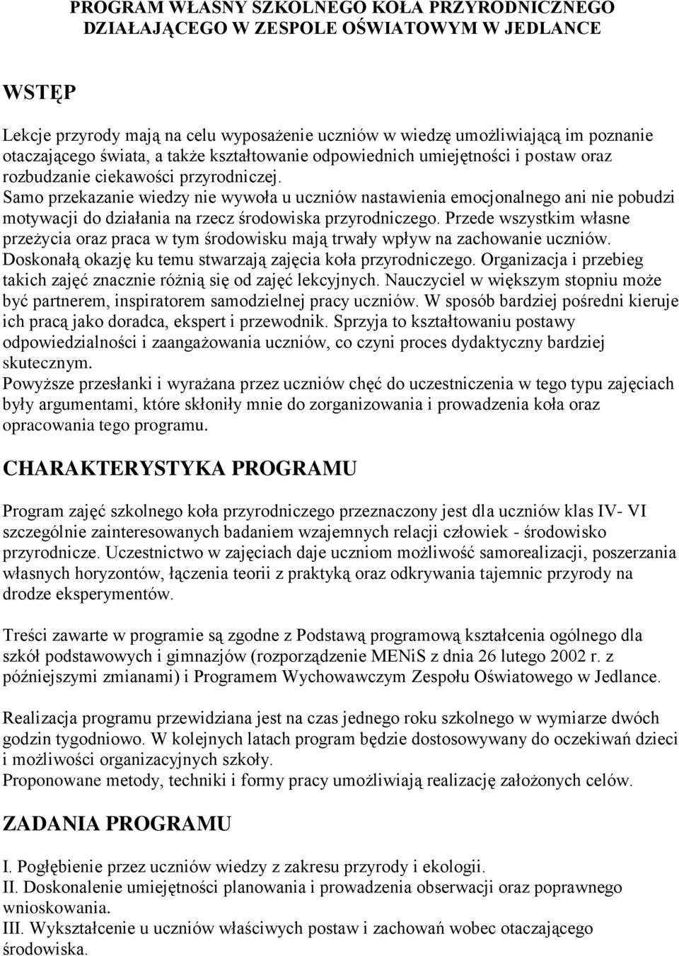 Samo przekazanie wiedzy nie wywoła u uczniów nastawienia emocjonalnego ani nie pobudzi motywacji do działania na rzecz środowiska przyrodniczego.