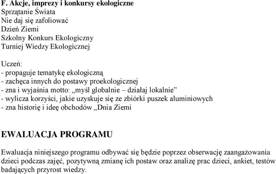 jakie uzyskuje się ze zbiórki puszek aluminiowych - zna historię i ideę obchodów Dnia Ziemi EWALUACJA PROGRAMU Ewaluacja niniejszego programu odbywać się