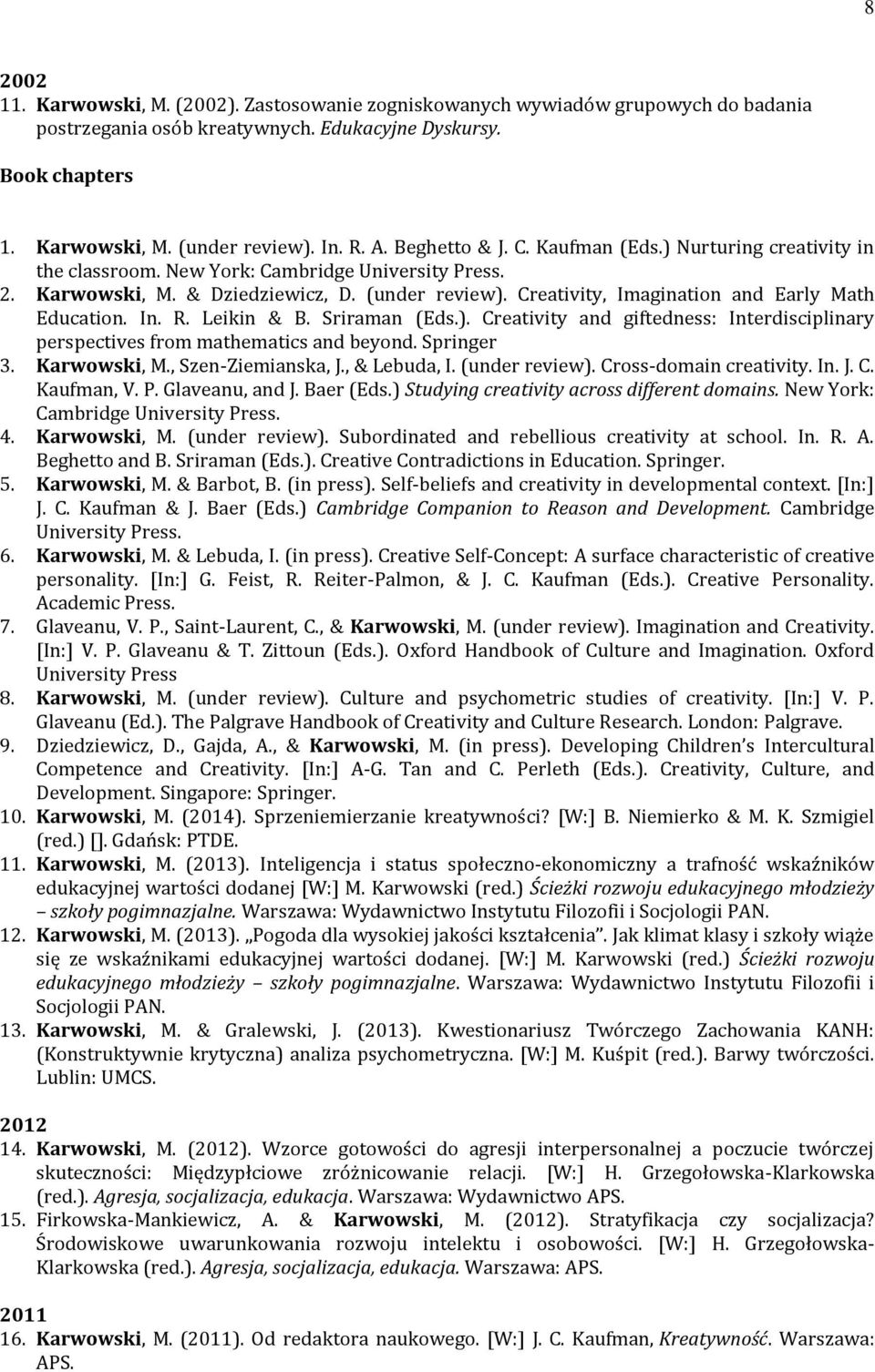 Creativity, Imagination and Early Math Education. In. R. Leikin & B. Sriraman (Eds.). Creativity and giftedness: Interdisciplinary perspectives from mathematics and beyond. Springer 3. Karwowski, M.