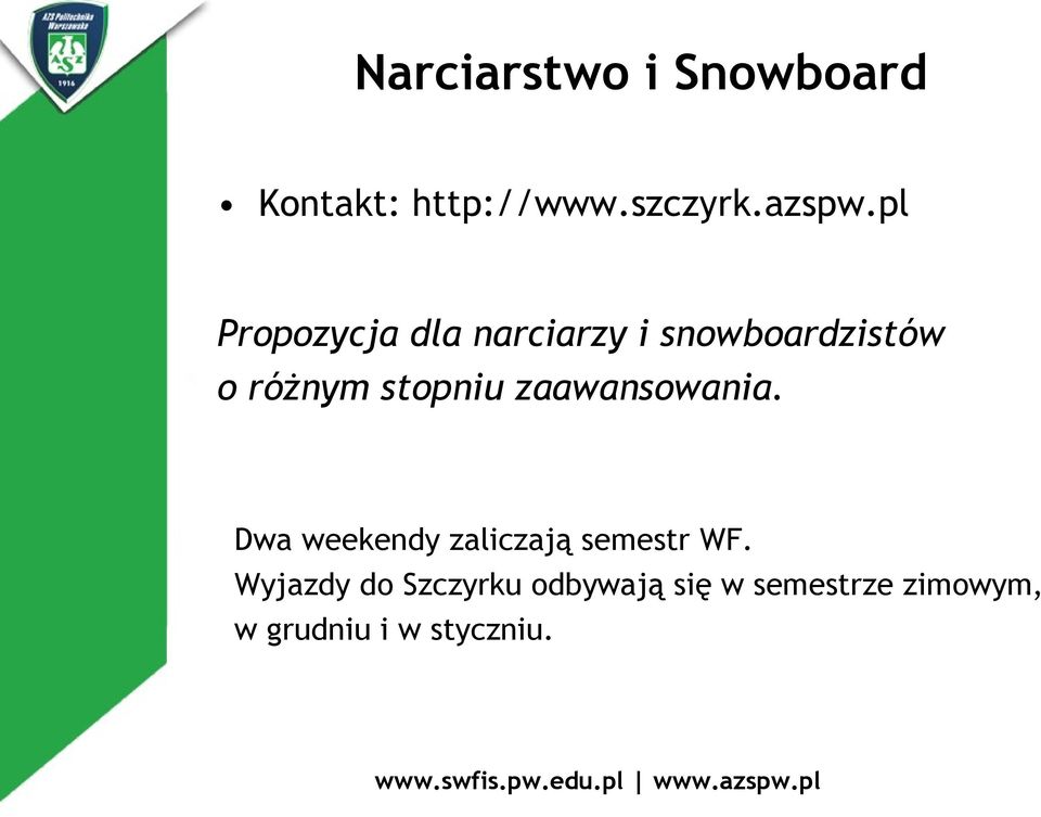 stopniu zaawansowania. Dwa weekendy zaliczają semestr WF.