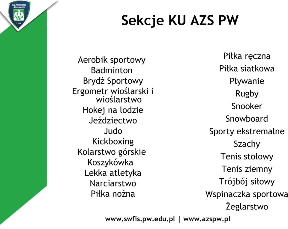 atletyka Narciarstwo Piłka nożna Piłka ręczna Piłka siatkowa Pływanie Rugby Snooker