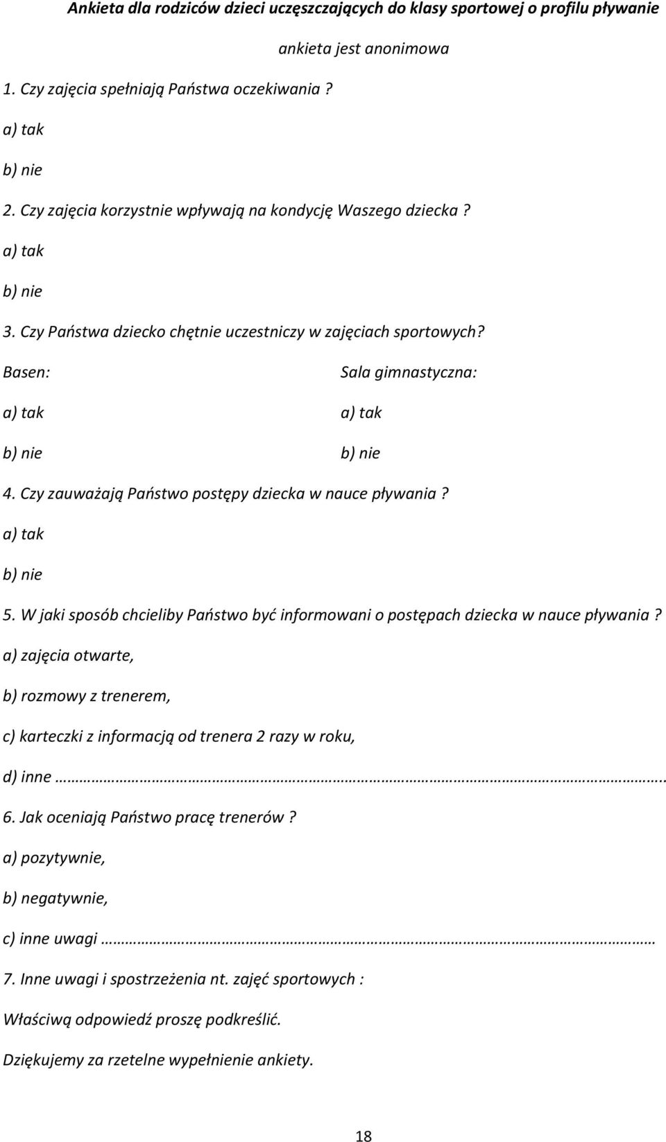 Czy zauważają Państwo postępy dziecka w nauce pływania? a) tak b) nie 5. W jaki sposób chcieliby Państwo być informowani o postępach dziecka w nauce pływania?