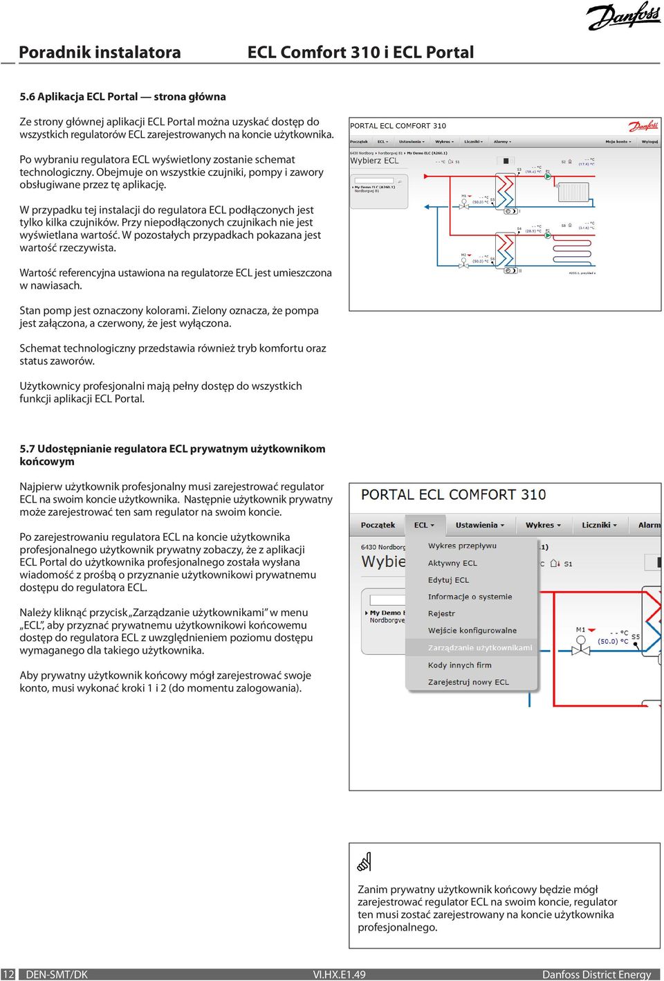 W przypadku tej instalacji do regulatora ECL podłączonych jest tylko kilka czujników. Przy niepodłączonych czujnikach nie jest wyświetlana wartość.