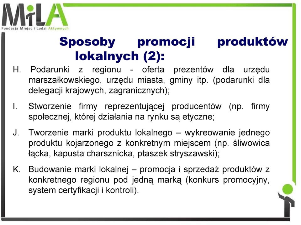 firmy społecznej, której działania na rynku są etyczne; J.