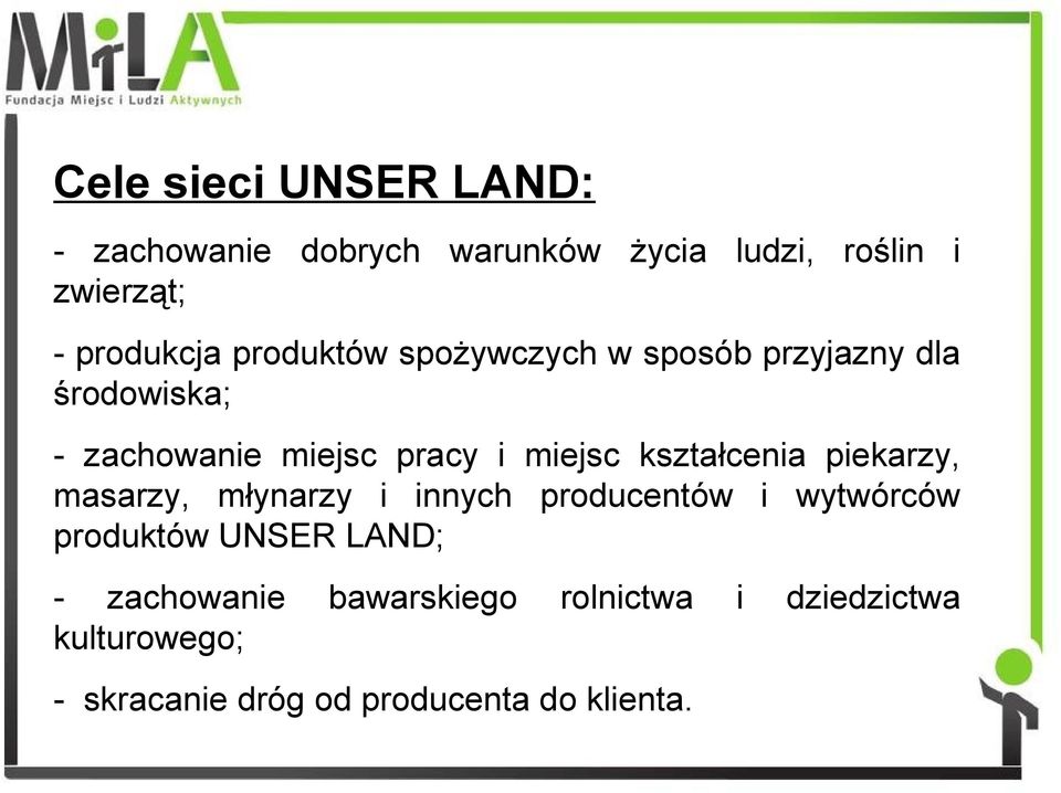 kształcenia piekarzy, masarzy, młynarzy i innych producentów i wytwórców produktów UNSER LAND; -