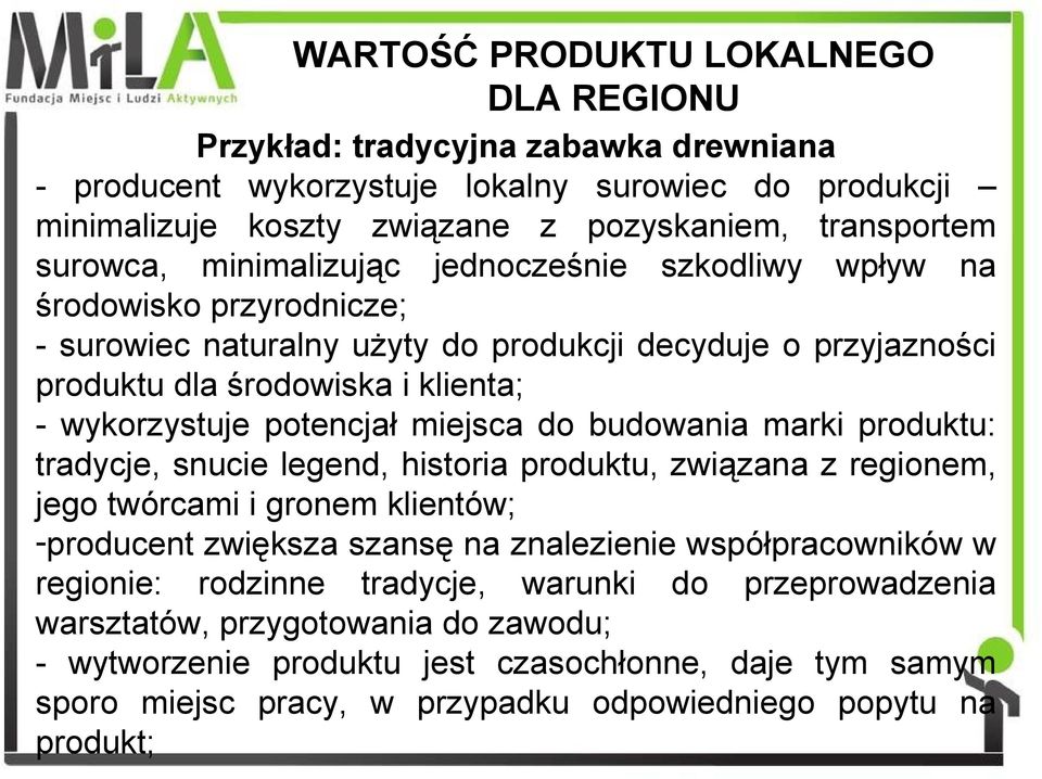 miejsca do budowania marki produktu: tradycje, snucie legend, historia produktu, związana z regionem, jego twórcami i gronem klientów; -producent zwiększa szansę na znalezienie współpracowników w