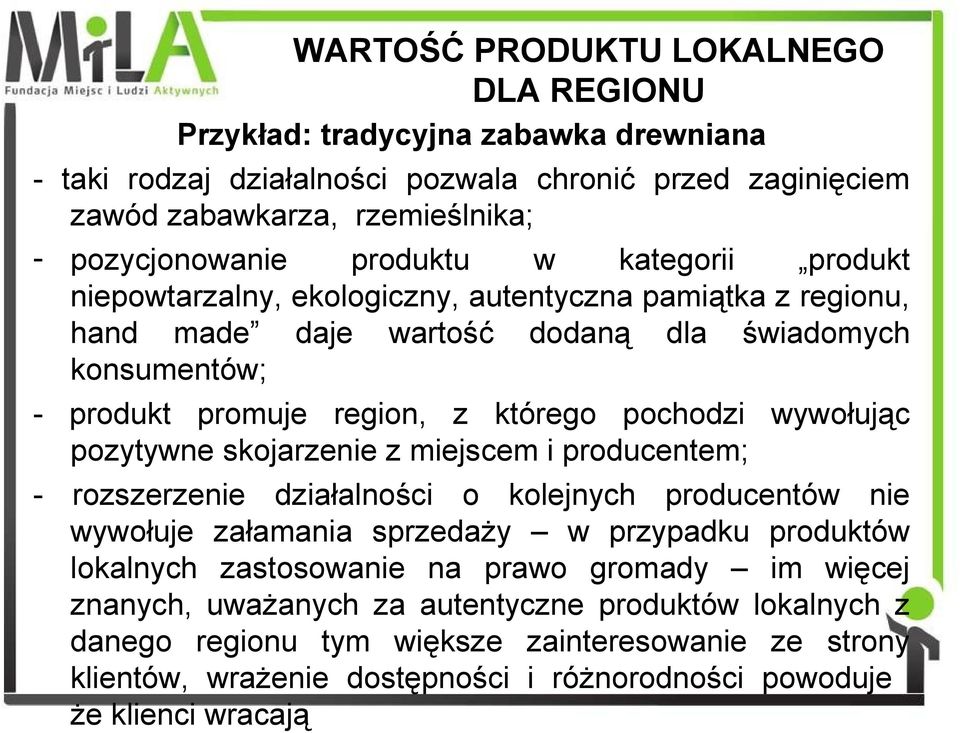 wywołując pozytywne skojarzenie z miejscem i producentem; rozszerzenie działalności o kolejnych producentów nie wywołuje załamania sprzedaży w przypadku produktów lokalnych zastosowanie na