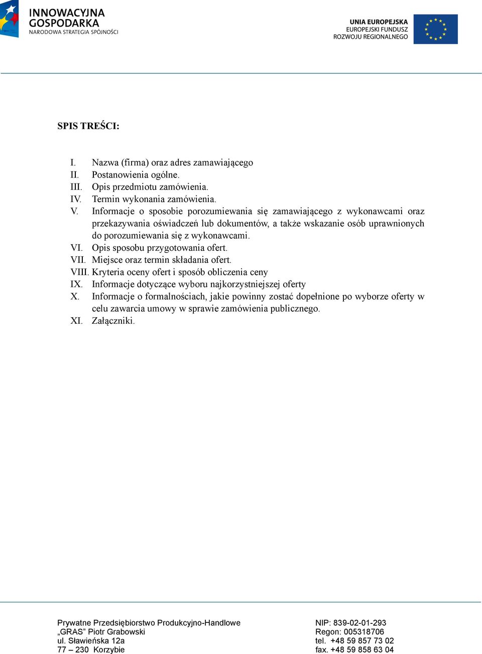 Opis sposobu przygotowania ofert. VII. Miejsce oraz termin składania ofert. VIII. Kryteria oceny ofert i sposób obliczenia ceny IX. Informacje dotyczące wyboru najkorzystniejszej oferty X.