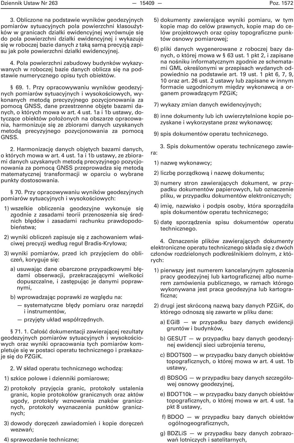 w roboczej bazie danych z taką samą precyzją zapisu jak pole powierzchni działki ewidencyjnej. 4.