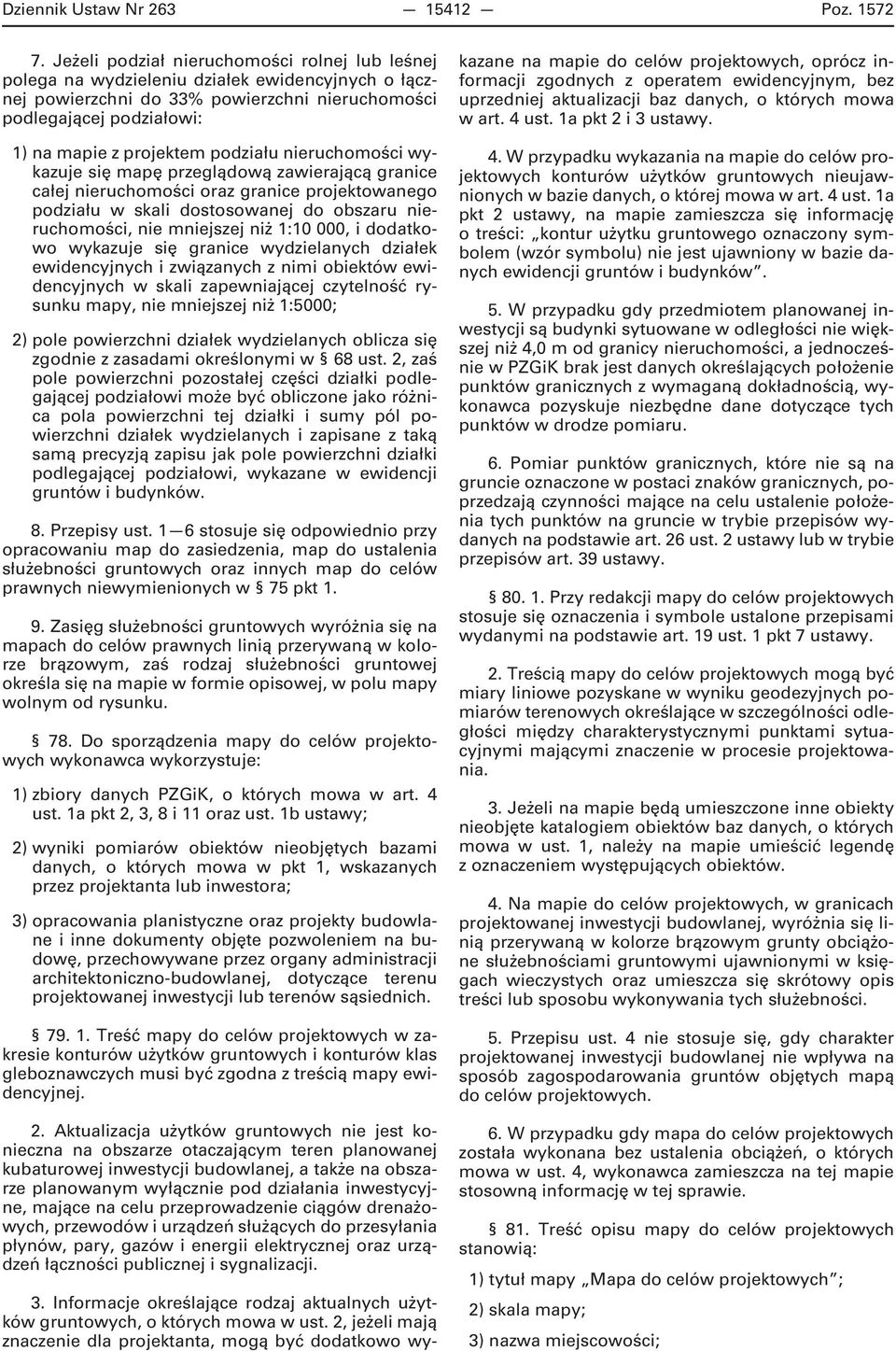 podziału nieruchomości wykazuje się mapę przeglądową zawierającą granice całej nieruchomości oraz granice projektowanego podziału w skali dostosowanej do obszaru nieruchomości, nie mniejszej niż 1:10