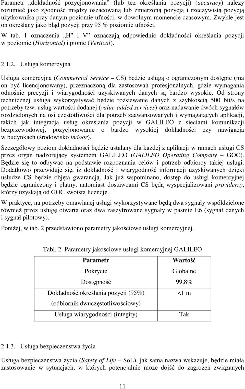 1 oznaczenia H i V oznaczają odpowiednio dokładności określania pozycji w poziomie (Horizontal) i pionie (Vertical). 2.