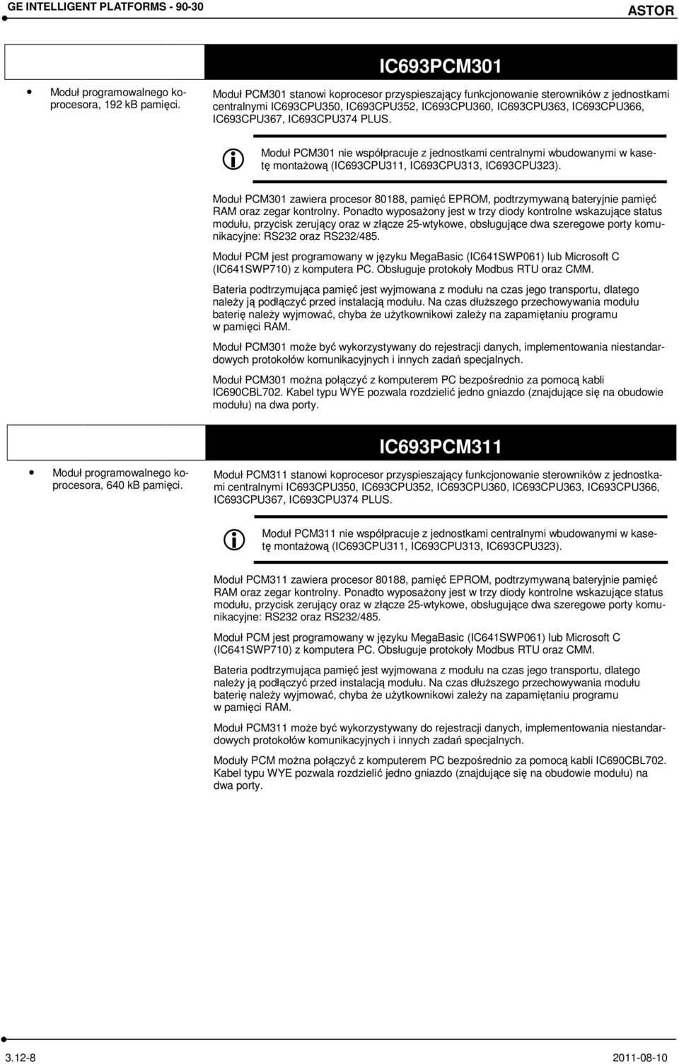 i Moduł PCM301 nie współpracuje z jednostkami centralnymi wbudowanymi w kasetę montaŝową (IC693CPU311, IC693CPU313, IC693CPU323).