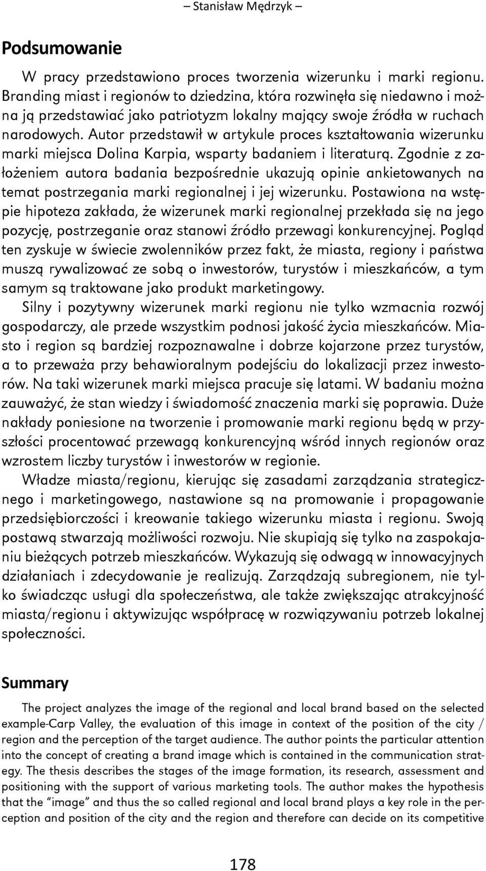 Autor przedstawił w artykule proces kształtowania wizerunku marki miejsca Dolina Karpia, wsparty badaniem i literaturą.