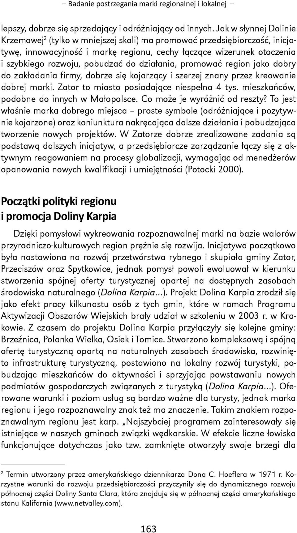 do działania, promować region jako dobry do zakładania firmy, dobrze się kojarzący i szerzej znany przez kreowanie dobrej marki. Zator to miasto posiadające niespełna 4 tys.