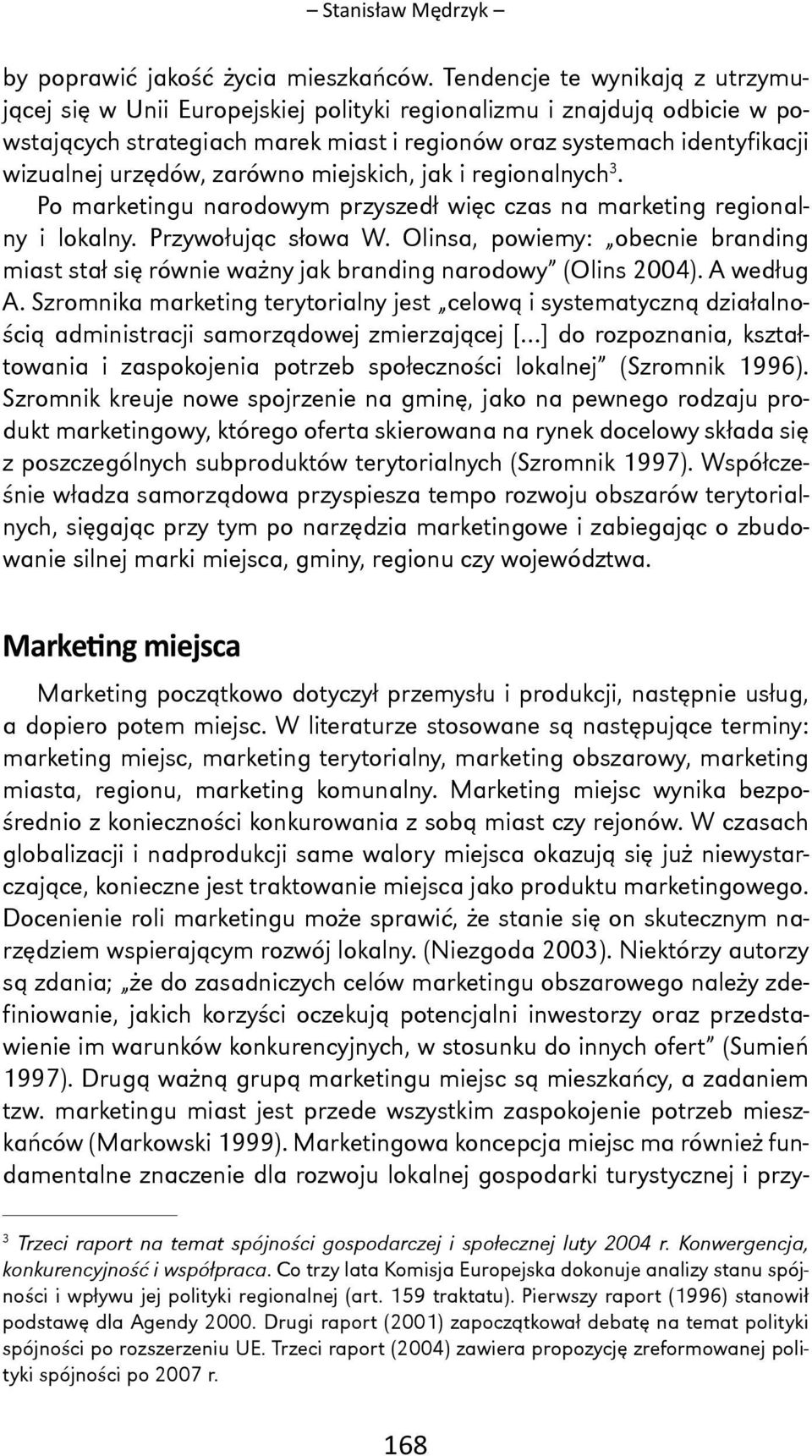 zarówno miejskich, jak i regionalny ch 3. Po marketingu narodowym przyszedł więc czas na marketing regionalny i lokalny. Przywołując słowa W.