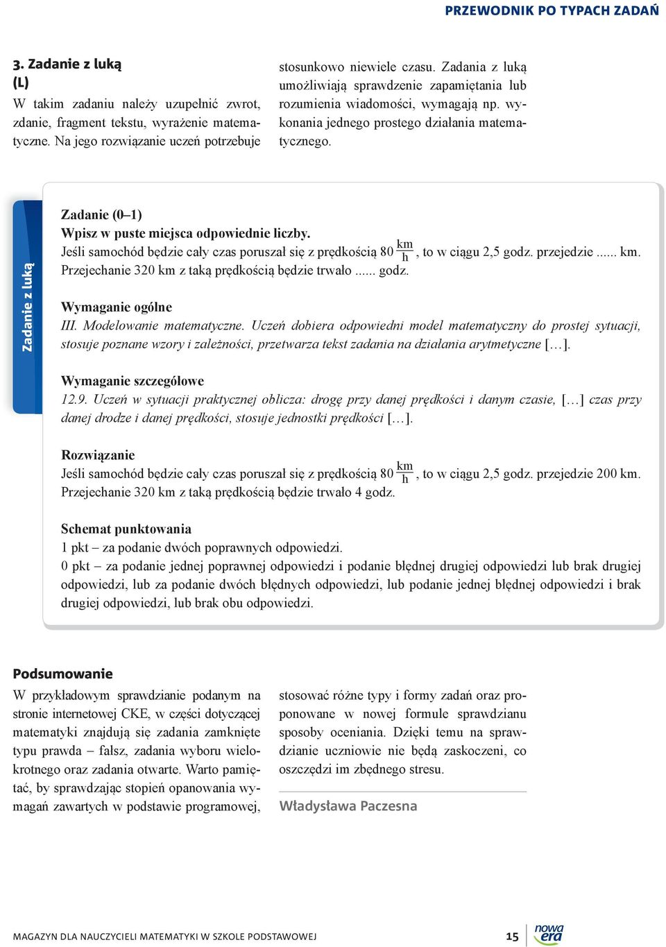 wykonania jednego prostego działania matematycznego. Zadanie z luką Zadanie (0 1) Wpisz w puste miejsca odpowiednie liczby.