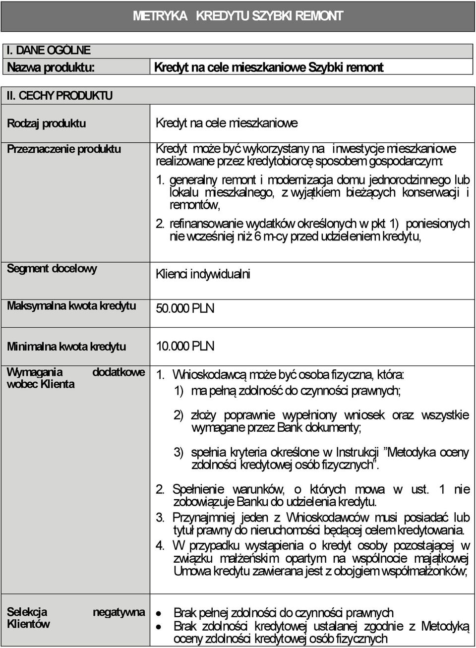 kredytobiorcę sposobem gospodarczym: 1. generalny remont i modernizacja domu jednorodzinnego lub lokalu mieszkalnego, z wyjątkiem bieżących konserwacji i remontów, 2.