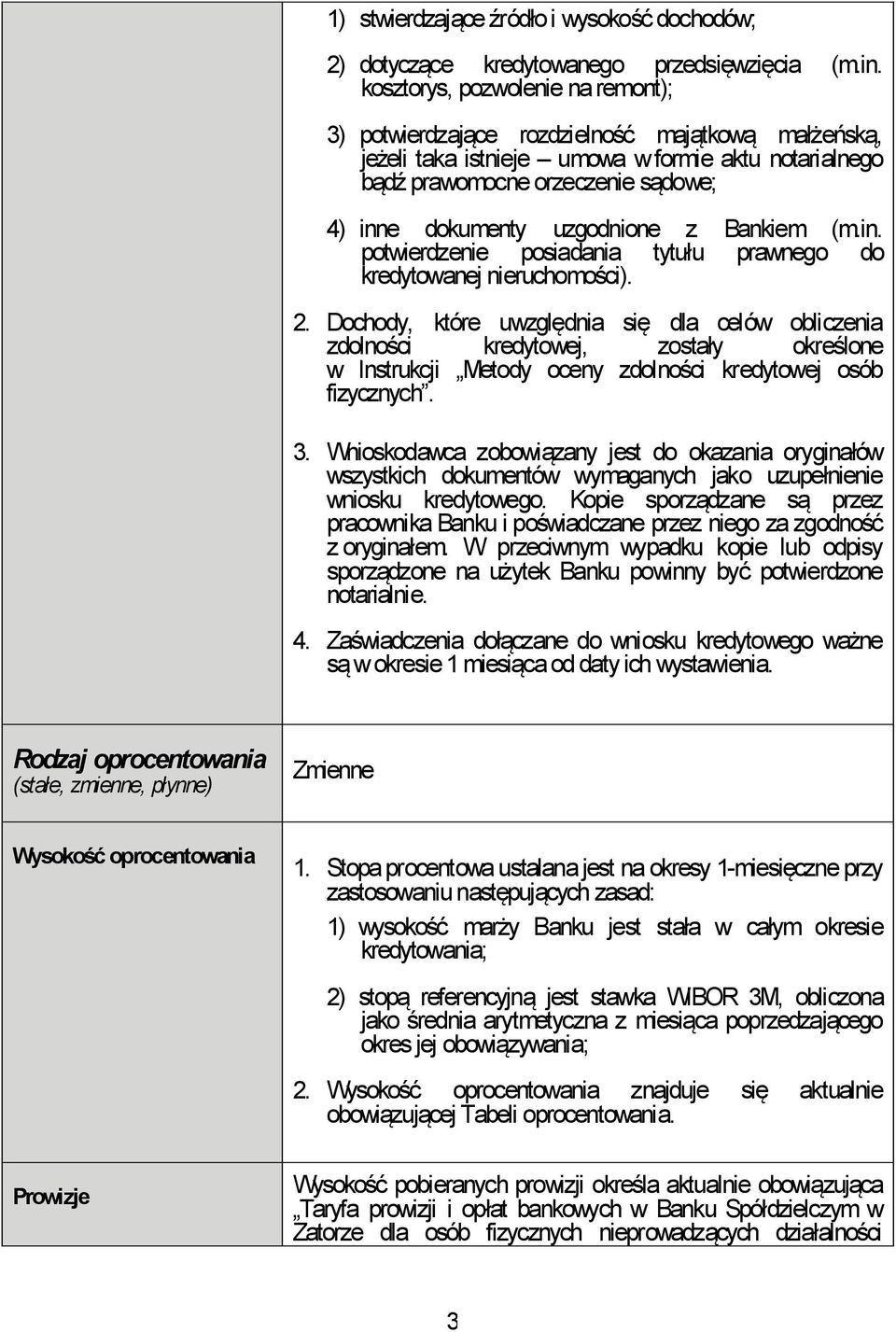 uzgodnione z Bankiem (m.in. potwierdzenie posiadania tytułu prawnego do kredytowanej nieruchomości). 2.