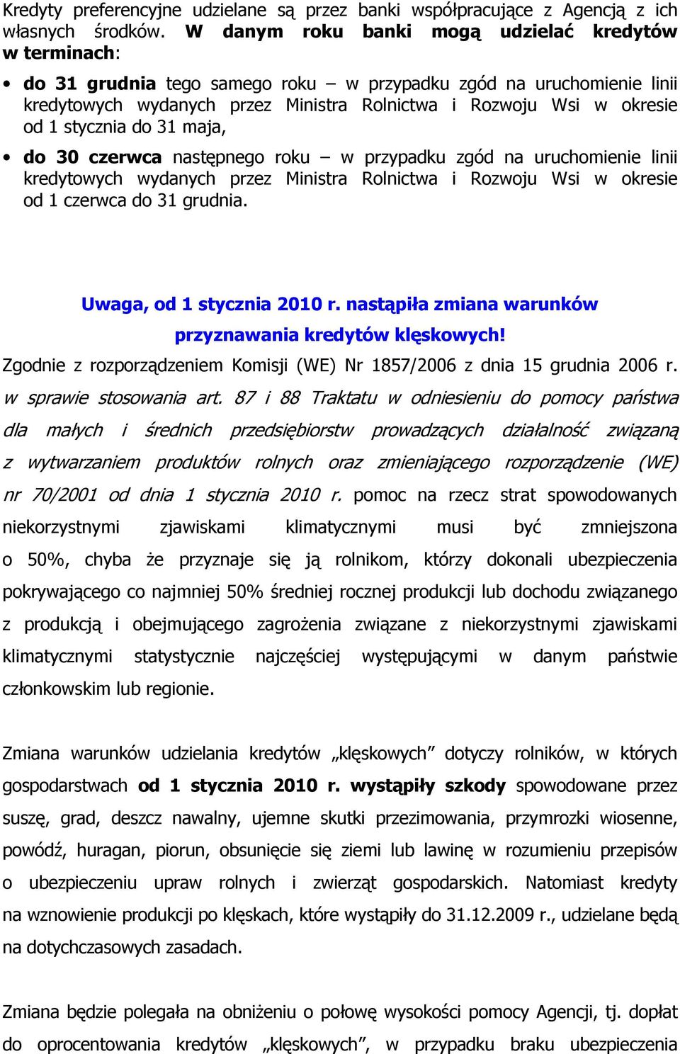 stycznia do 31 maja, do 30 czerwca następnego roku w przypadku zgód na uruchomienie linii kredytowych wydanych przez Ministra Rolnictwa i Rozwoju Wsi w okresie od 1 czerwca do 31 grudnia.