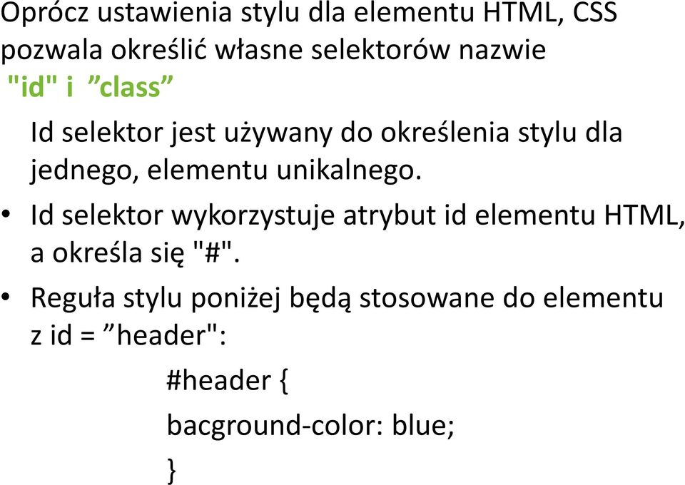 unikalnego. Id selektor wykorzystuje atrybut id elementu HTML, a określa się "#".