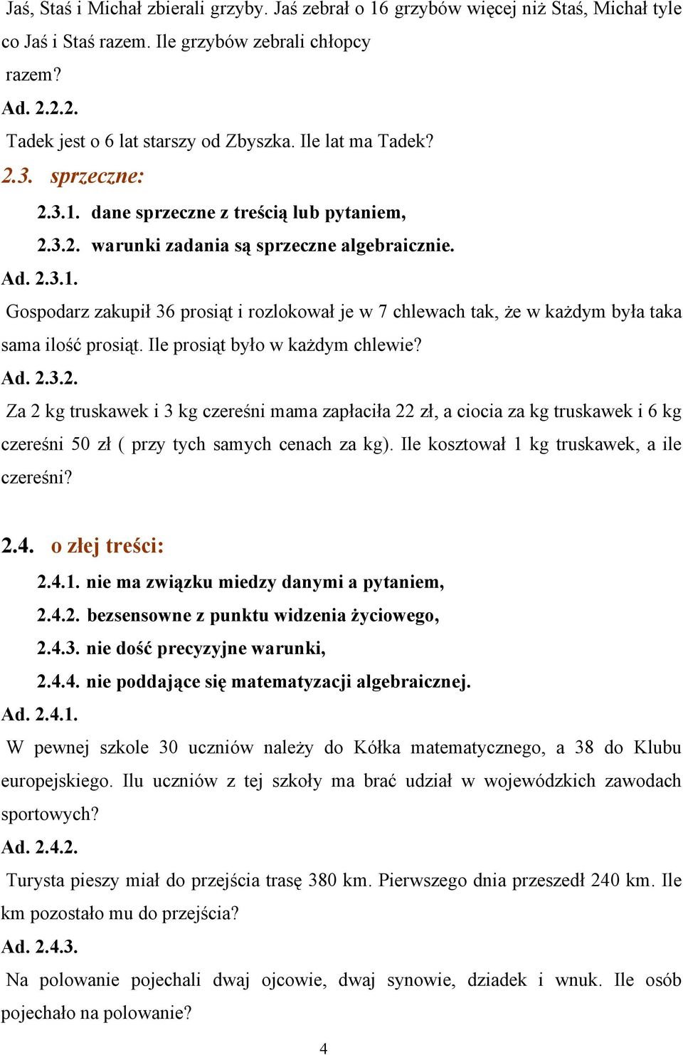 Ile prosiąt było w każdym chlewie? Ad. 2.3.2. Za 2 kg truskawek i 3 kg czereśni mama zapłaciła 22 zł, a ciocia za kg truskawek i 6 kg czereśni 50 zł ( przy tych samych cenach za kg).