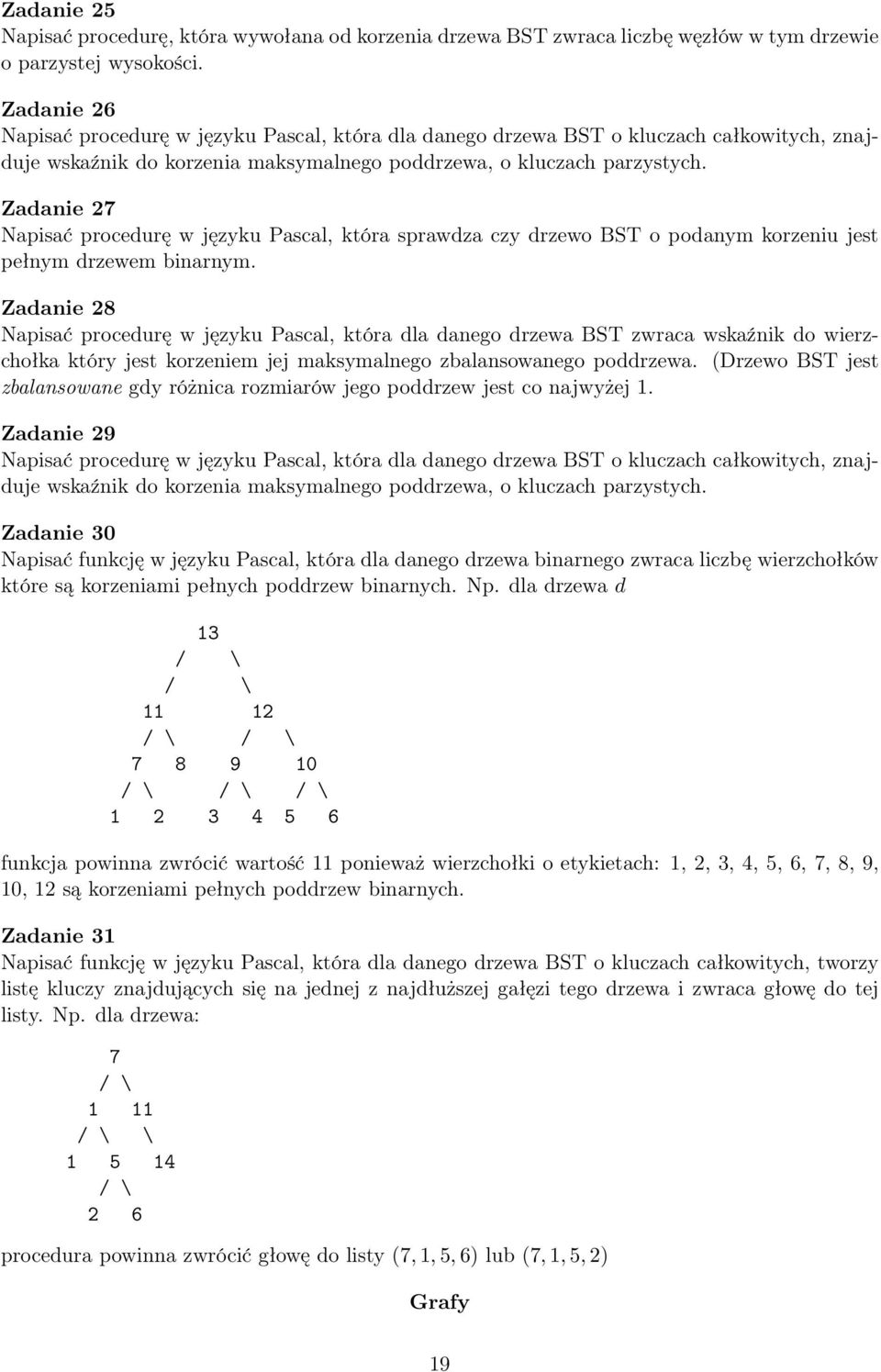 7 Napisać procedurę w języku Pascal, która sprawdza czy drzewo BST o podanym korzeniu jest pełnym drzewem binarnym.