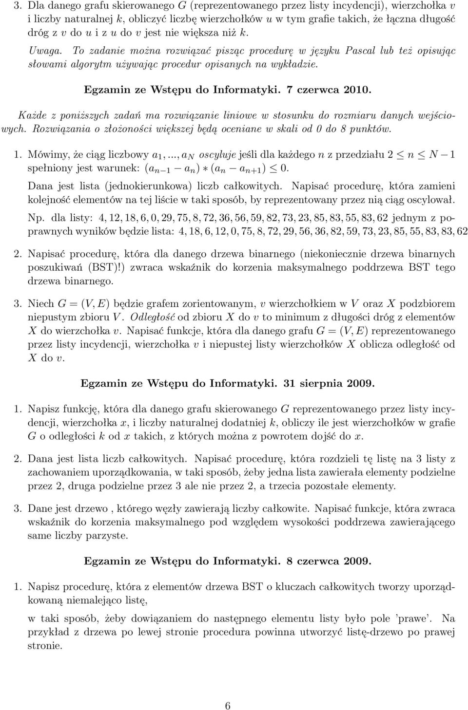 Egzamin ze Wstępu do Informatyki. 7 czerwca 2010. Każde z poniższych zadań ma rozwiązanie liniowe w stosunku do rozmiaru danych wejściowych.