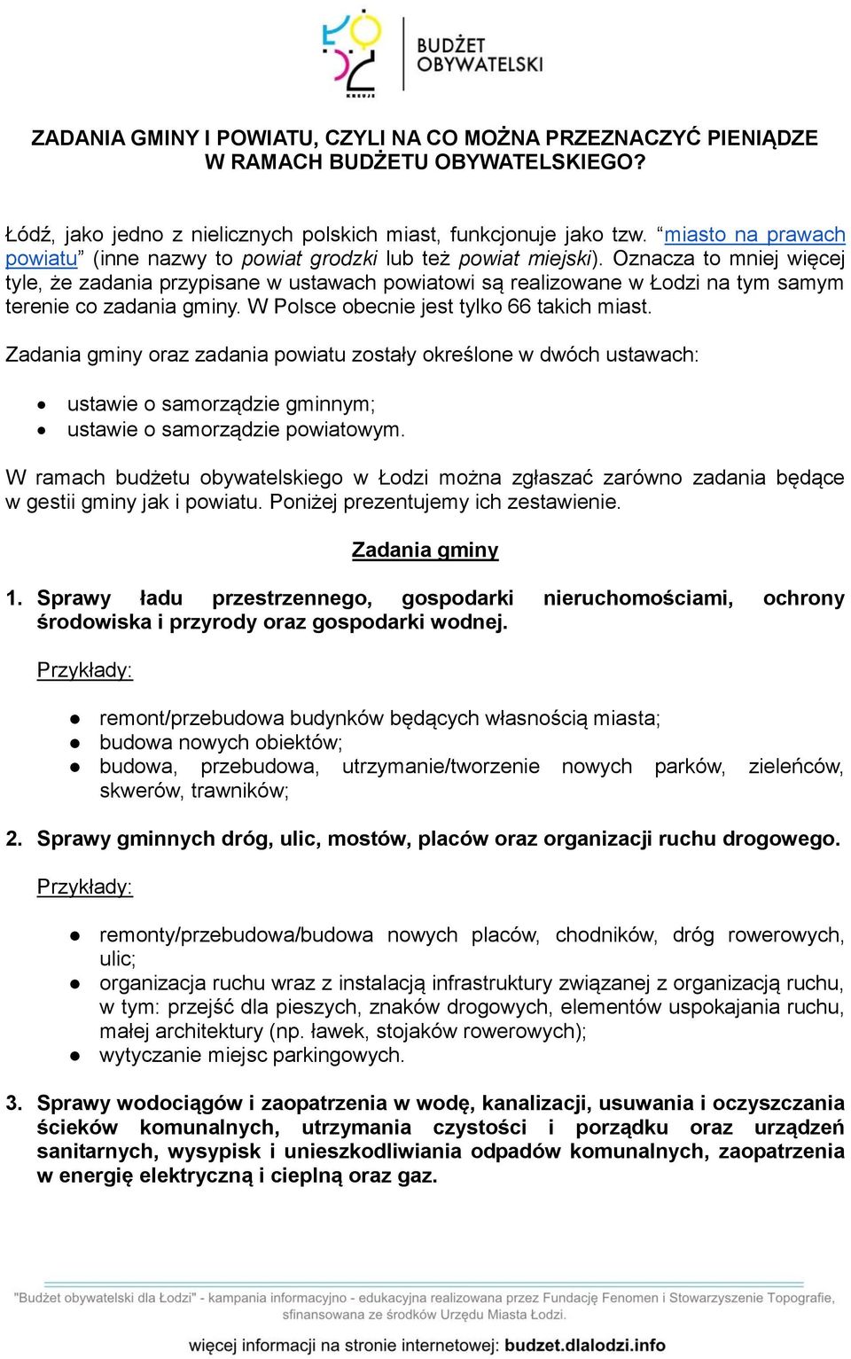 Oznacza to mniej więcej tyle, że zadania przypisane w ustawach powiatowi są realizowane w Łodzi na tym samym terenie co zadania gminy. W Polsce obecnie jest tylko 66 takich miast.