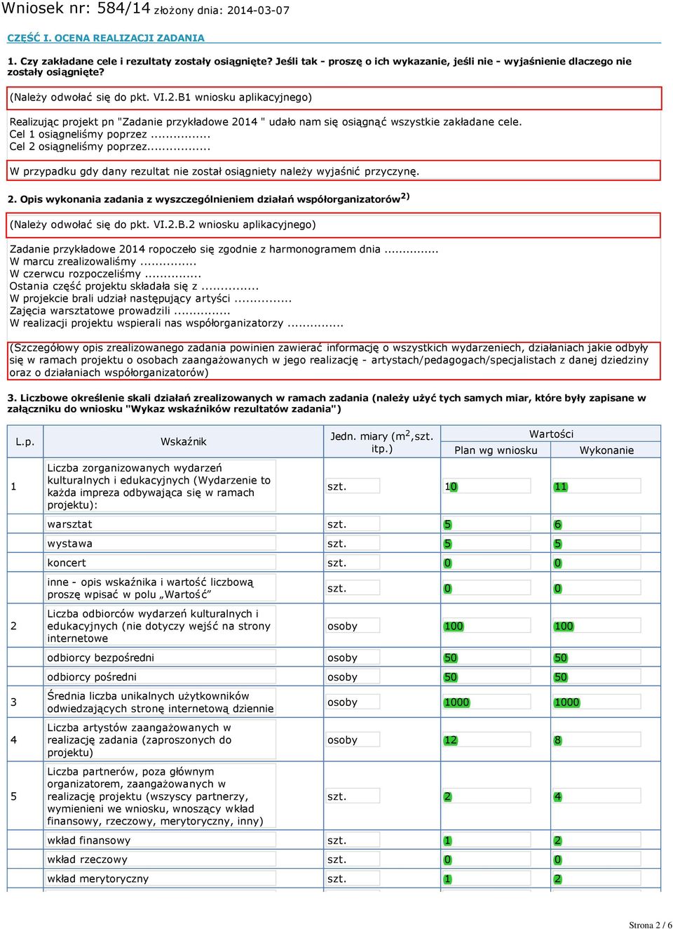 .. Cel 2 osiągneliśmy poprzez... W przypadku gdy dany rezultat nie został osiągniety należy wyjaśnić przyczynę. 2. Opis wykonania zadania z wyszczególnieniem działań współorganizatorów 2) (Należy odwołać się do pkt.