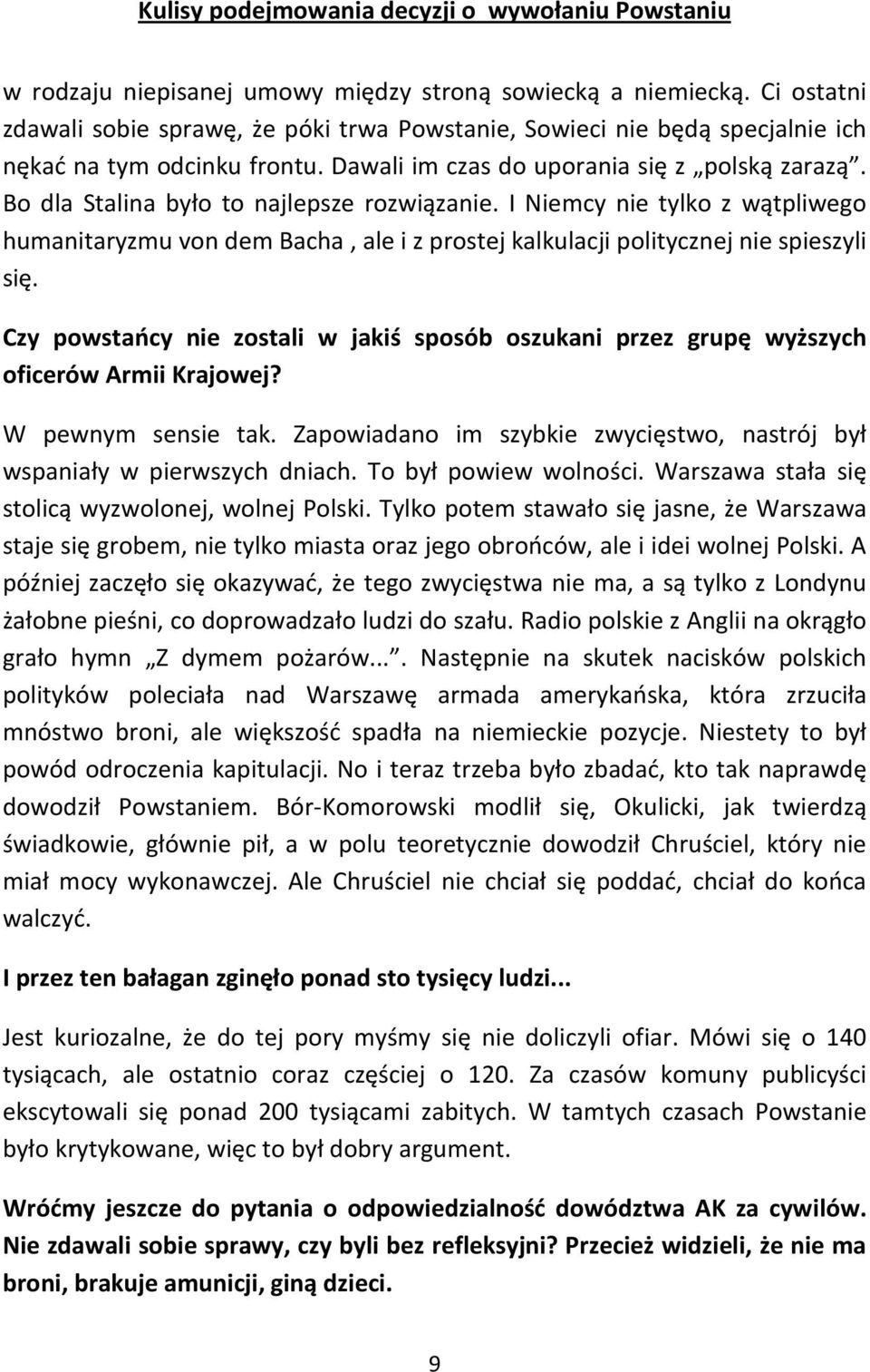 Bo dla Stalina było to najlepsze rozwiązanie. I Niemcy nie tylko z wątpliwego humanitaryzmu von dem Bacha, ale i z prostej kalkulacji politycznej nie spieszyli się.