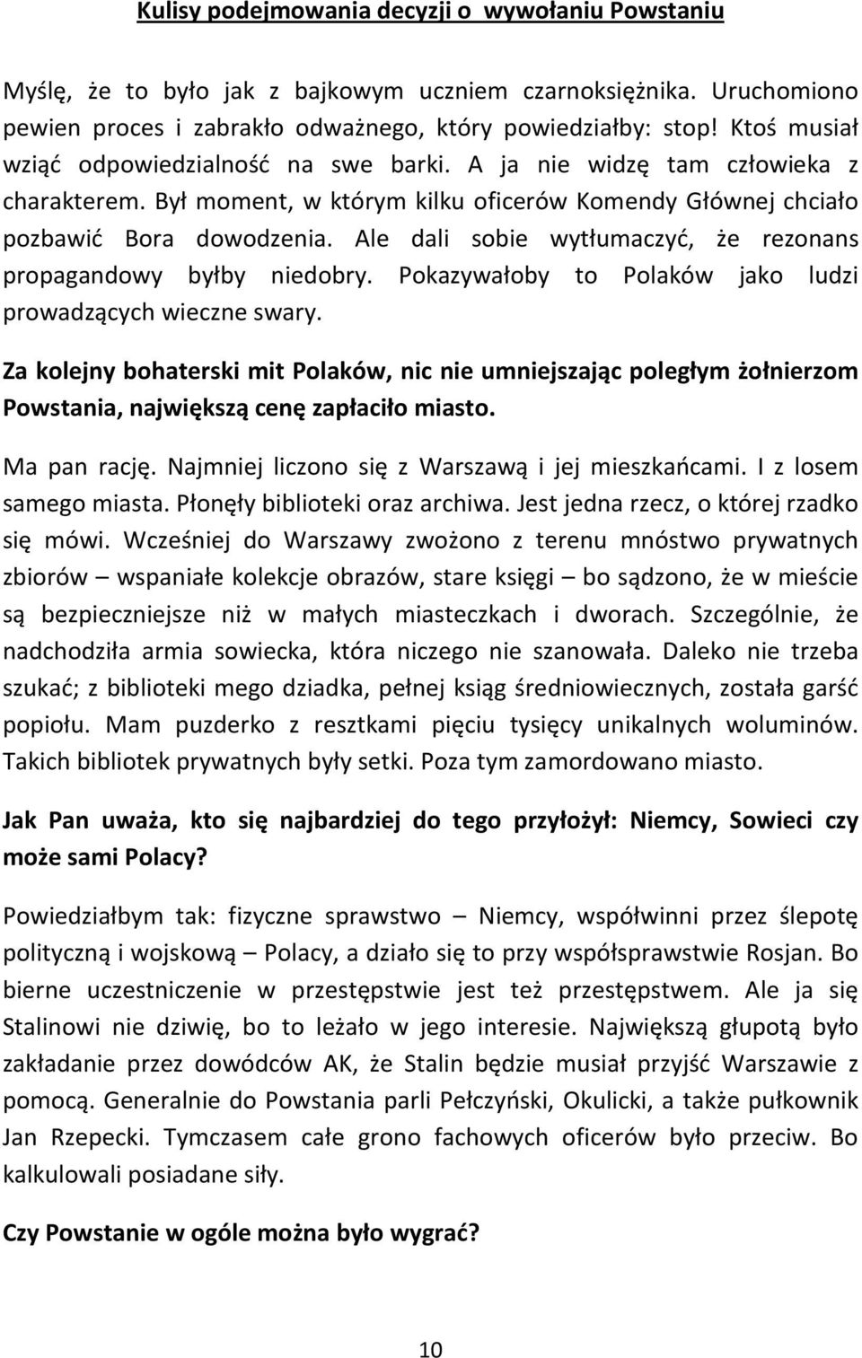 Ale dali sobie wytłumaczyć, że rezonans propagandowy byłby niedobry. Pokazywałoby to Polaków jako ludzi prowadzących wieczne swary.