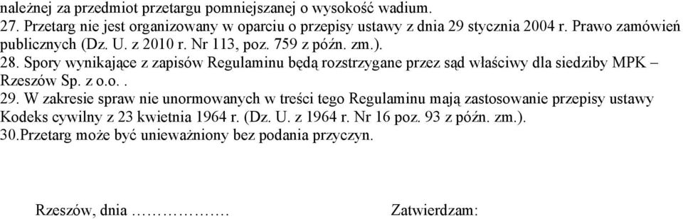 759 z późn. zm.). 28. Spory wynikające z zapisów Regulaminu będą rozstrzygane przez sąd właściwy dla siedziby MPK Rzeszów Sp. z o.o.. 29.