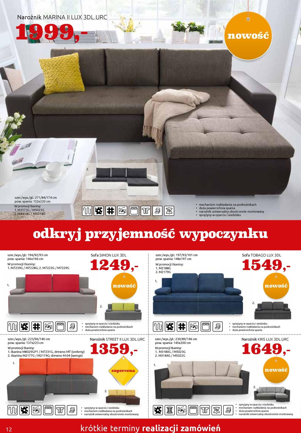 : 96/9/9 cm pow. spania: 6x96 cm. M79G / M78G;. M7G / M79G Sofa SIMON LUX DL 9,- szer./wys./gł.: 97/9/0 cm pow. spania: 8x97 cm. M88G. M79G Sofa TOBAGO LUX DL 9,-. nowość.