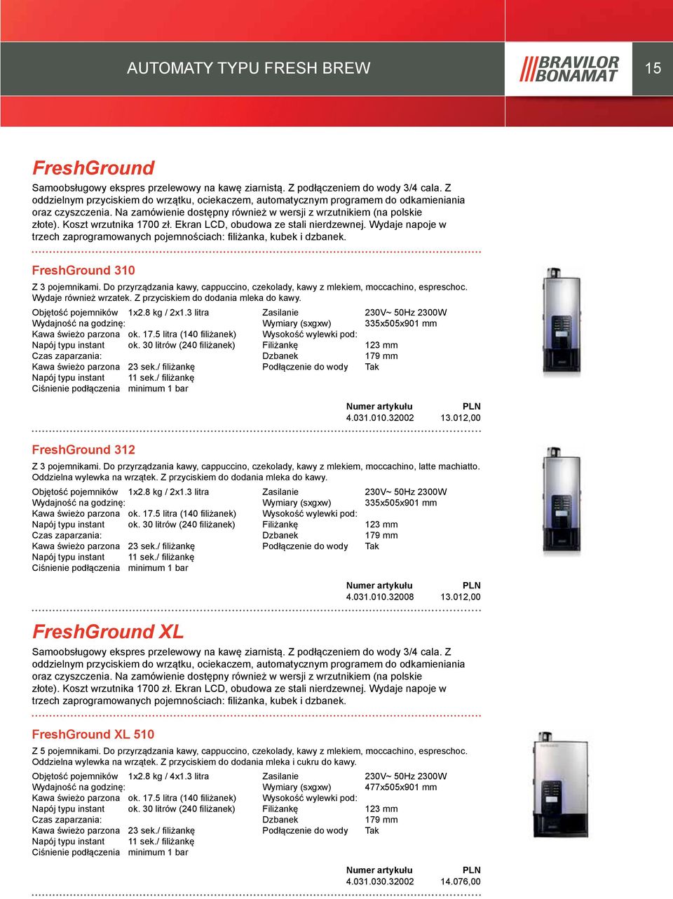 Koszt wrzutnika 1700 zł. Ekran LCD, obudowa ze stali nierdzewnej. Wydaje napoje w trzech zaprogramowanych pojemnościach: fi liżanka, kubek i dzbanek. FreshGround 310 Z 3 pojemnikami.
