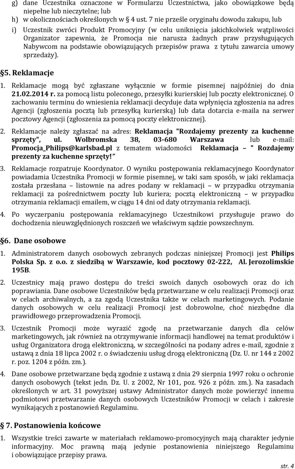 przysługujących Nabywcom na podstawie obowiązujących przepisów prawa z tytułu zawarcia umowy sprzedaży). 5. Reklamacje 1.