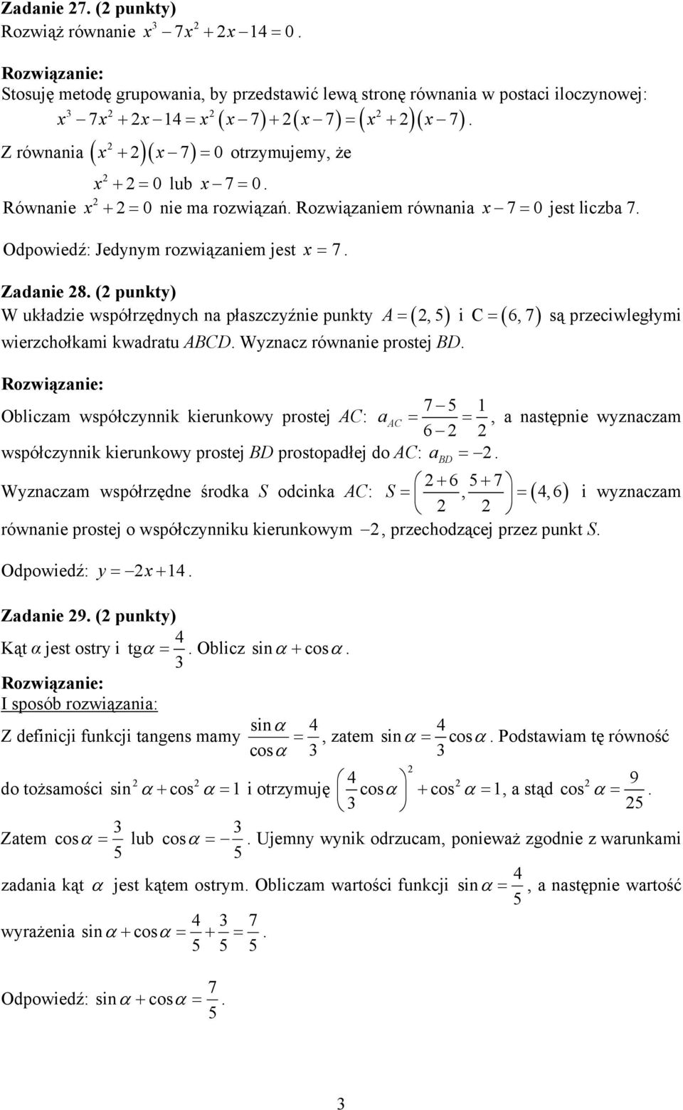 płaszczyźnie punkty A = (, ) i C ( 6,) wierzchołkami kwadratu ABCD Wyznacz równanie prostej BD = są przeciwległymi Obliczam współczynnik kierunkowy prostej AC: a AC = =, a następnie wyznaczam 6