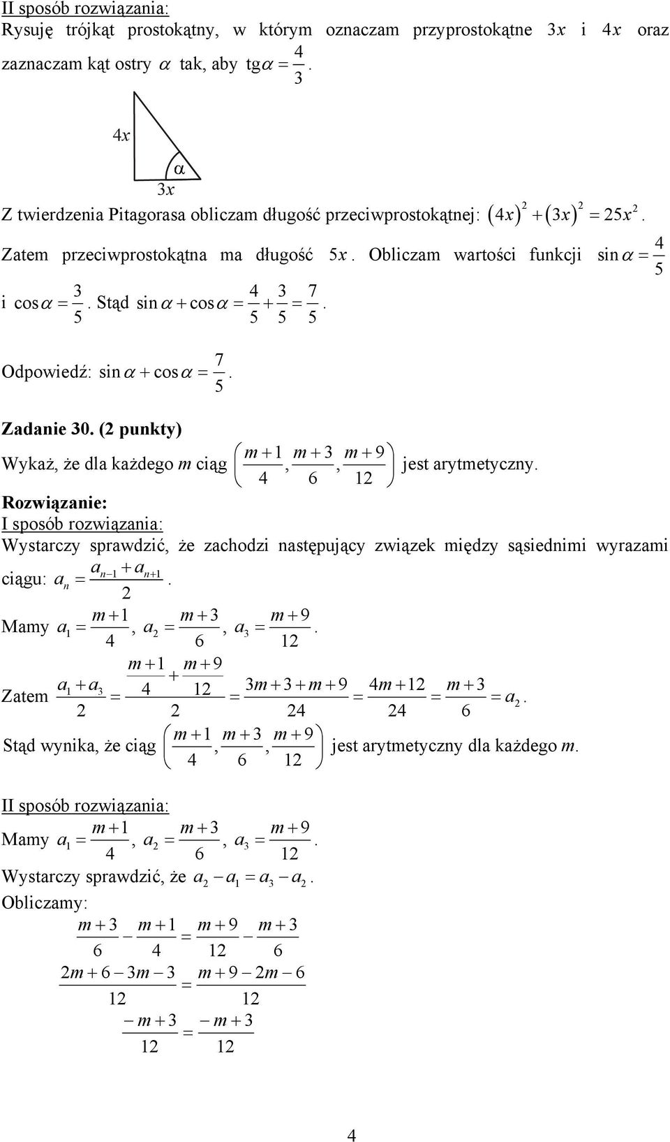 każdego m ciąg,, jest arytmetyczny 6 I sposób rozwiązania: Wystarczy sprawdzić, że zachodzi następujący związek między sąsiednimi wyrazami an + an+ ciągu: an = m + m + m + 9 Mamy a =, a =, a = 6 m+