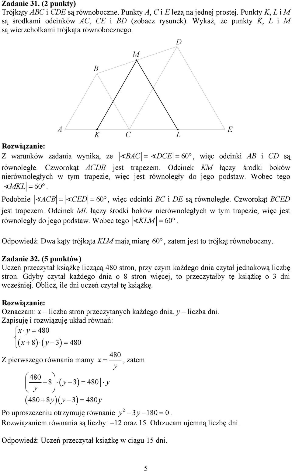 trapezie, więc jest równoległy do jego podstaw Wobec tego MKL = 60 Podobnie ACB = CED = 60, więc odcinki BC i DE są równoległe Czworokąt BCED jest trapezem Odcinek ML łączy środki boków