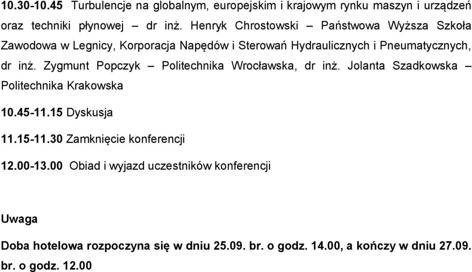 Zygmunt Popczyk Politechnika Wrocławska, dr inż. Jolanta Szadkowska Politechnika Krakowska 10.45-11.15 Dyskusja 11.15-11.