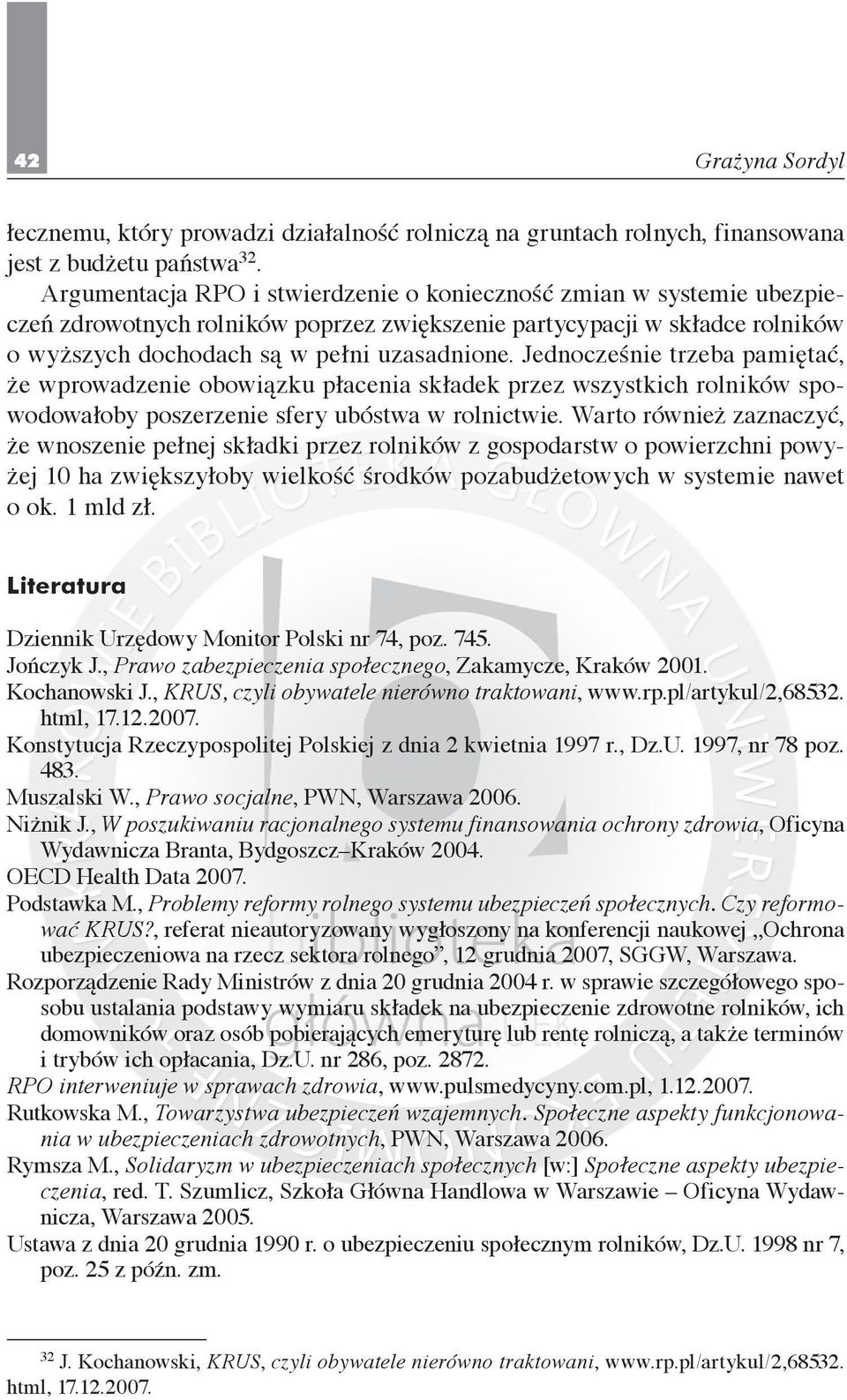 Jednocześnie trzeba pamiętać, że wprowadzenie obowiązku płacenia składek przez wszystkich rolników spowodowałoby poszerzenie sfery ubóstwa w rolnictwie.